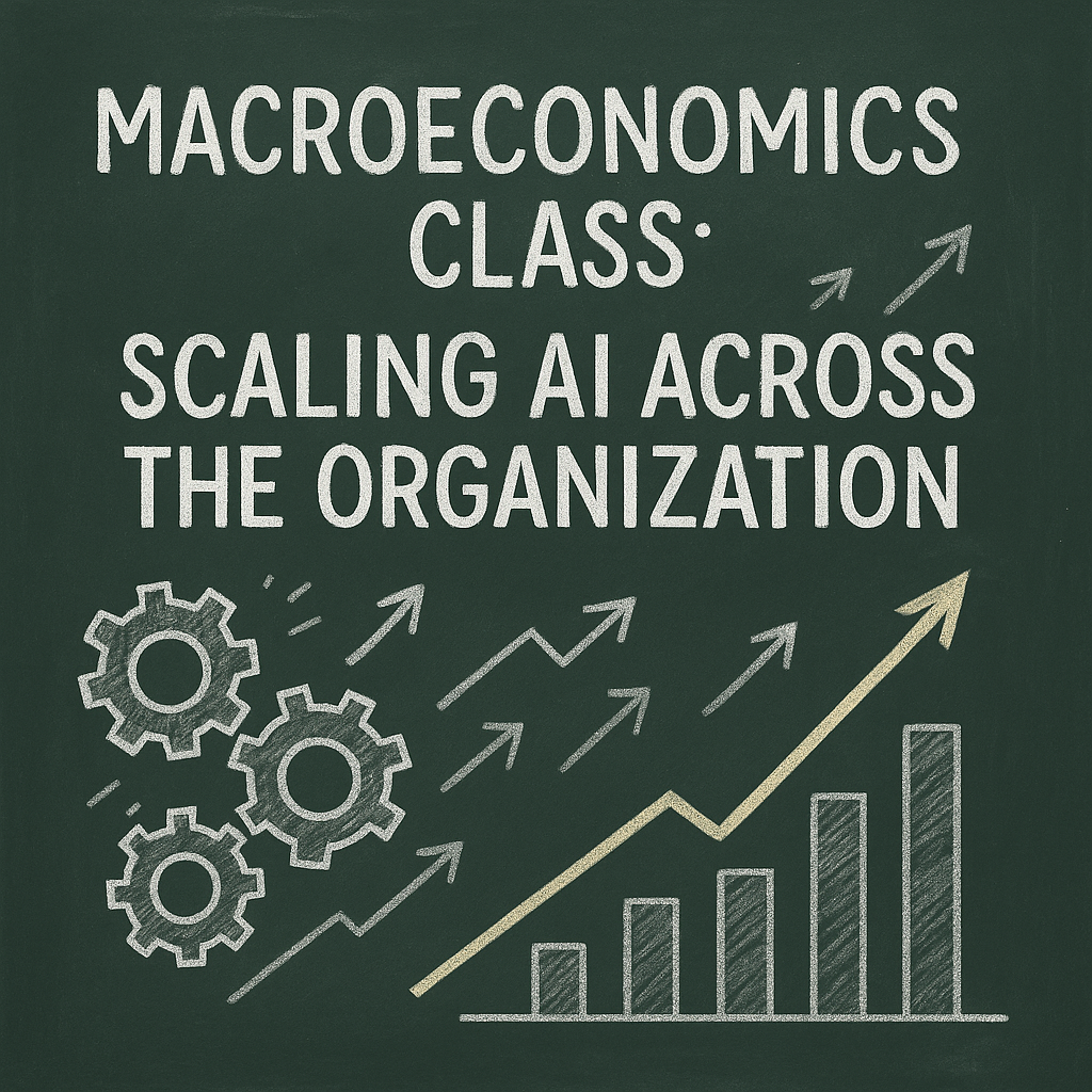 Macroeconomics Class: Scaling AI Across the Organization  
